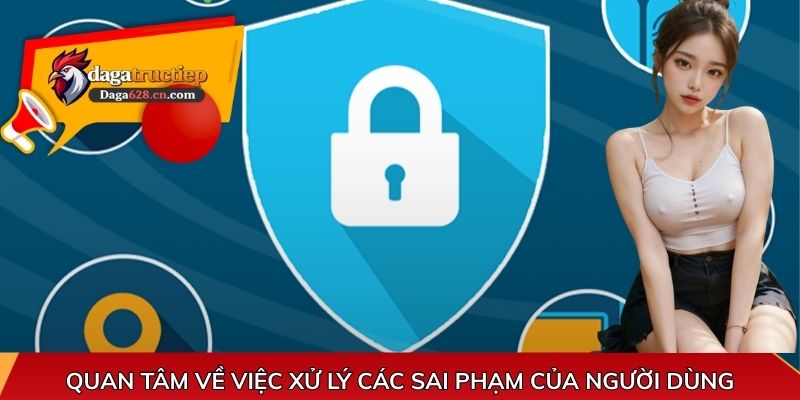 Quan tâm về việc xử lý các sai phạm của người dùng