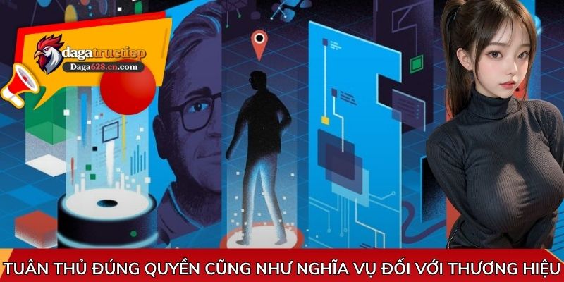 Tuân thủ đúng quyền cũng như nghĩa vụ đối với thương hiệu