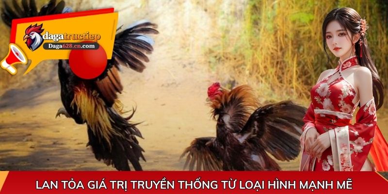 Lan tỏa giá trị truyền thống từ loại hình mạnh mẽ