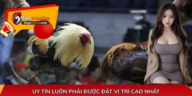 Uy tín luôn phải được đặt vị trí cao nhất