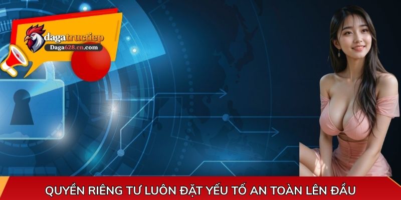 Quyền riêng tư luôn đặt yếu tố an toàn lên đầu