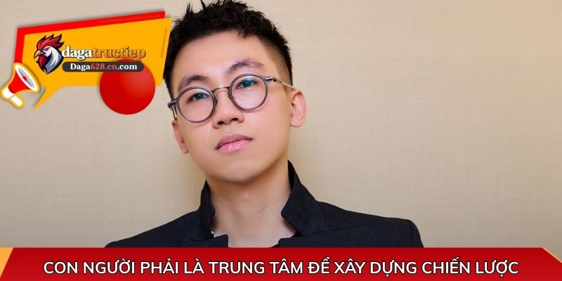 Con người phải là trung tâm để xây dựng chiến lược