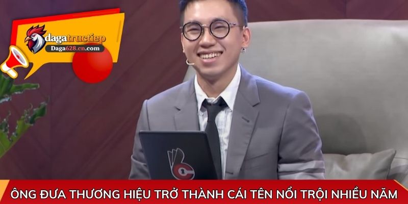 Ông đưa thương hiệu trở thành cái tên nổi trội nhiều năm